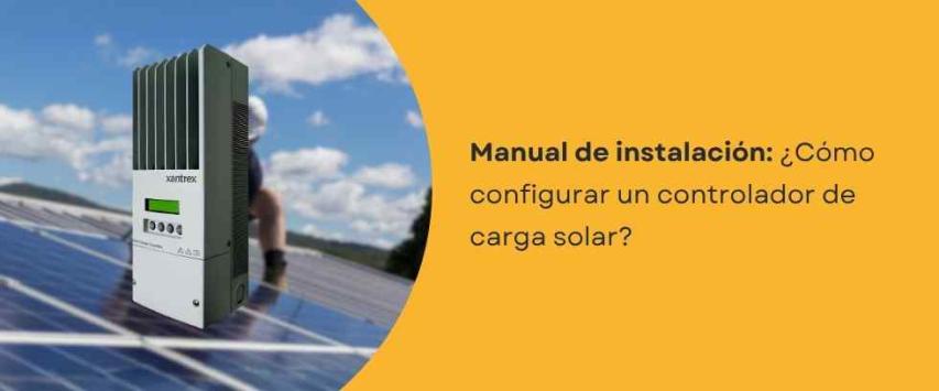 ¿Cómo configurar un controlador de carga solar?