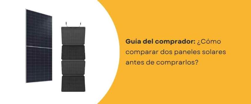 ¿Cómo comparar dos paneles solares antes de comprarlos?