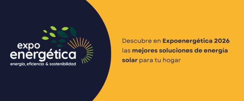 Expo Energética 2026: descubre las soluciones de energía solar para tu hogar