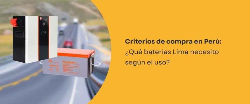 Baterías Lima: ¿Qué batería necesito según el uso?