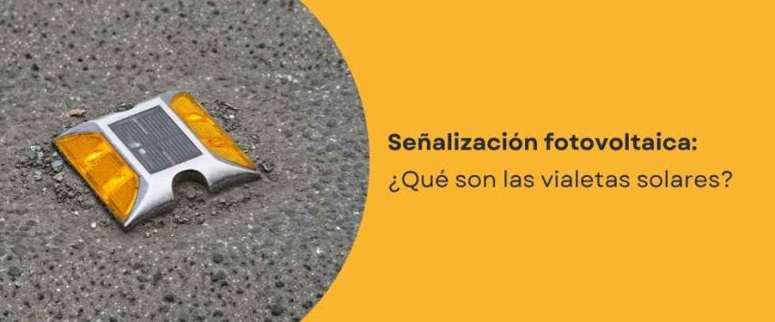 ¿Qué son las vialetas solares?