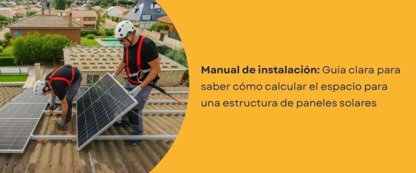 ¿Cómo calcular el espacio necesario para una estructura de paneles solares?
