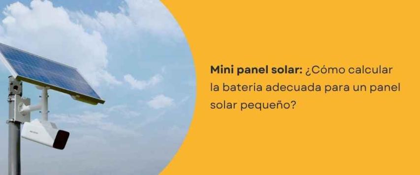 ¿Qué batería necesito para un panel solar pequeño?