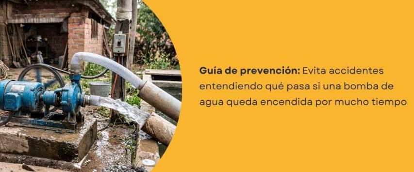 ¿Qué pasa si una bomba de agua se queda encendida demasiado tiempo?